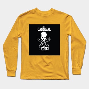 I'm a Cannibal and I VOTE! Long Sleeve T-Shirt